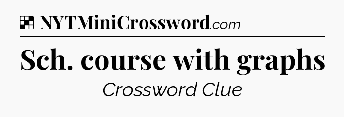 Solution: Sch. course with graphs - NYT Crossword