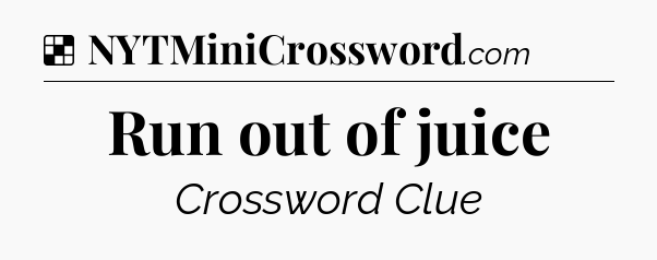 Solution: Run out of juice - NYT Crossword