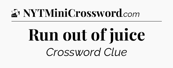Run out of juice - Daily Themed Classic Crossword