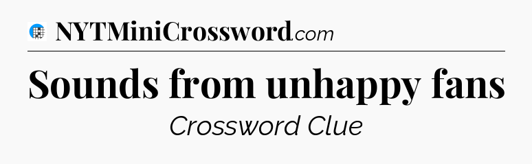 Sounds from unhappy fans Crossword Clue