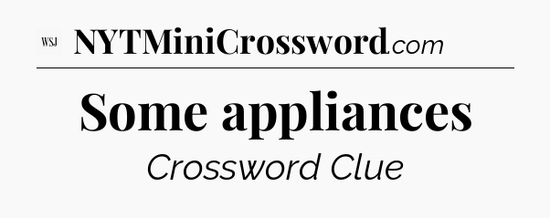 Some appliances - WSJ Crossword