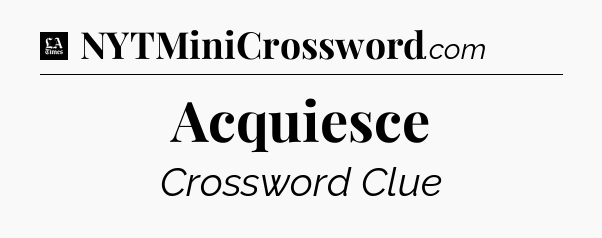 Acquiesce - LA Times Crossword