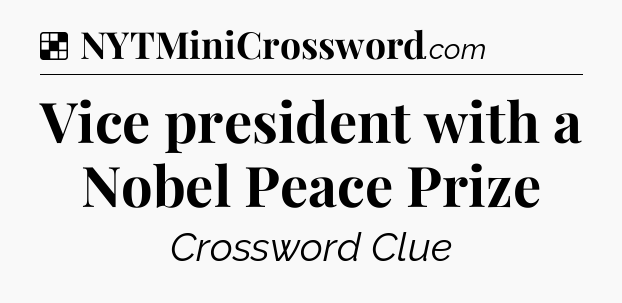 Solution: Vice president with a Nobel Peace Prize - NYT Crossword