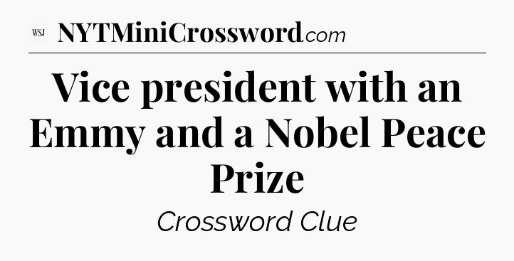 Vice president with an Emmy and a Nobel Peace Prize - WSJ Crossword