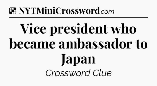 Solution: Vice president who became ambassador to Japan - NYT Crossword