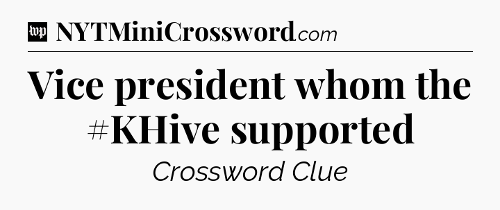Vice president whom the #KHive supported Crossword Clue