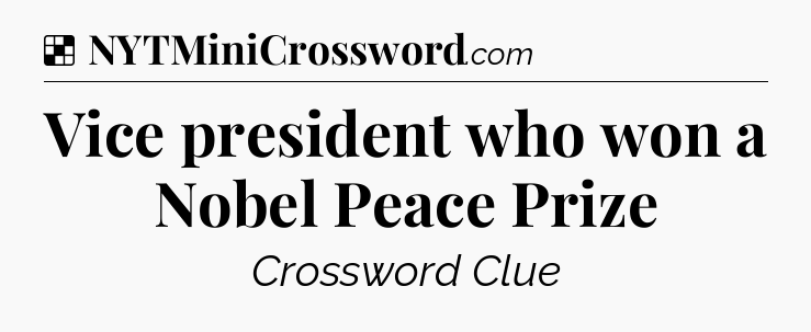 Solution: Vice president who won a Nobel Peace Prize - NYT Crossword