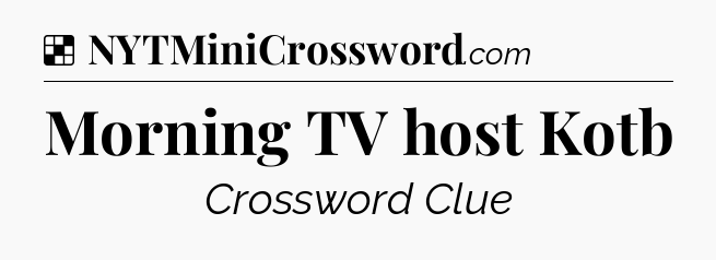 Solution: Morning TV host Kotb - NYT Crossword