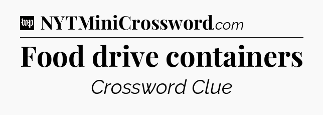 Food drive containers Crossword Clue
