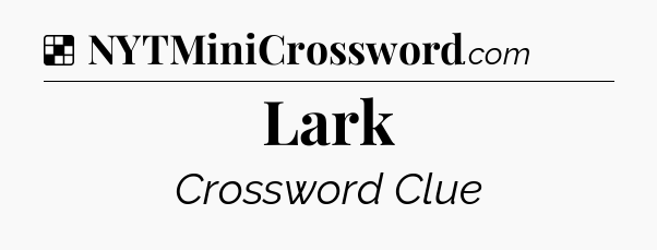 Solution: Lark - NYT Crossword
