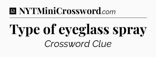 Type of eyeglass spray - LA Times Crossword
