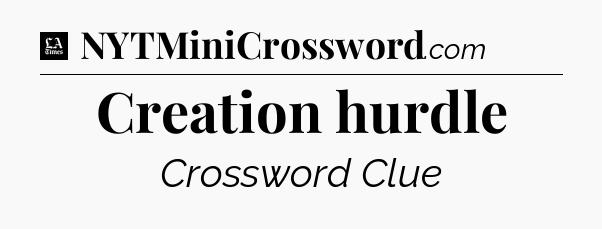 Creation hurdle - LA Times Crossword