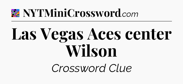 Las Vegas Aces center Wilson Crossword Clue