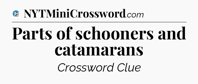 Parts of schooners and catamarans Crossword Clue
