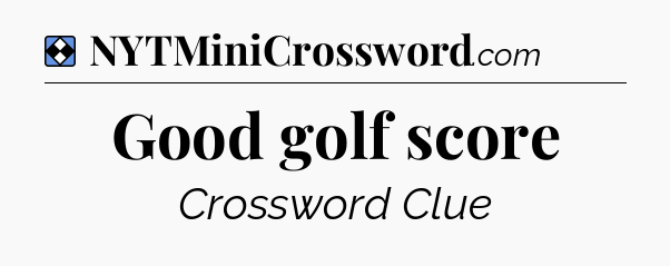 Solution: Good golf score - NYT Mini Crossword