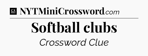 Softball clubs - LA Times Crossword