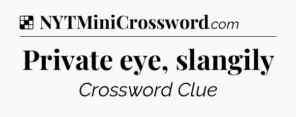 Solution: Private eye, slangily - NYT Crossword