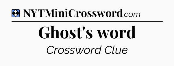 Solution: Ghost's word - NYT Mini Crossword