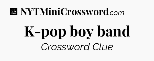 K-pop boy band - LA Times Crossword