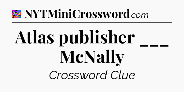 Atlas publisher ___ McNally Crossword Clue