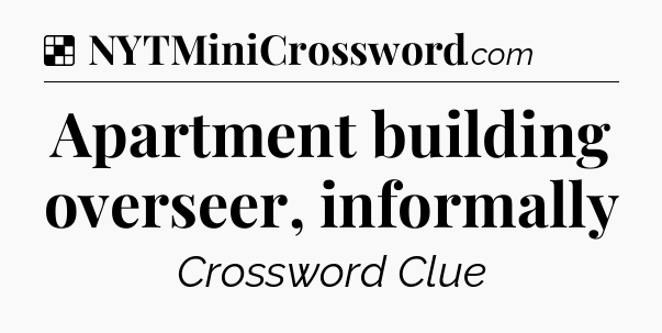 Solution: Apartment building overseer, informally - NYT Crossword