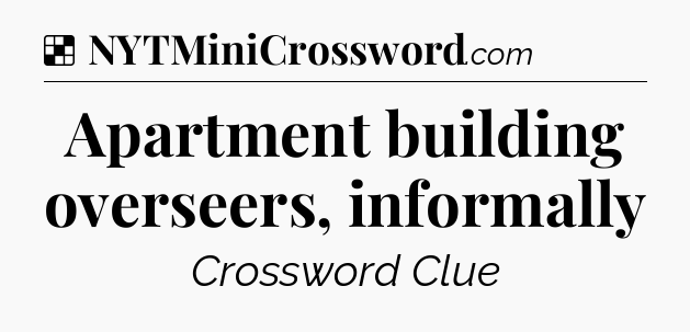 Solution: Apartment building overseers, informally - NYT Crossword