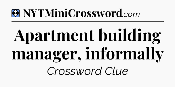 Solution: Apartment building manager, informally - NYT Mini Crossword