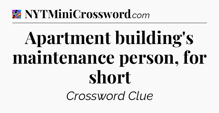 Apartment building's maintenance person, for short Crossword Clue