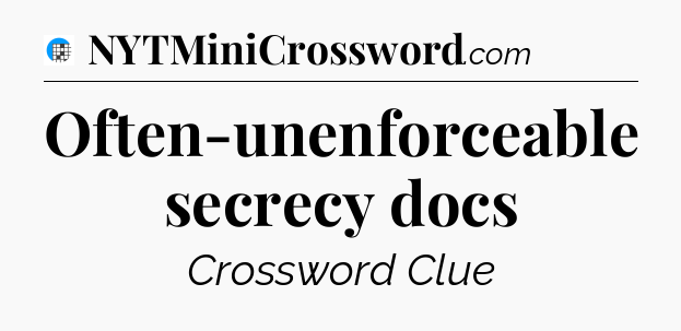 Often-unenforceable secrecy docs Crossword Clue