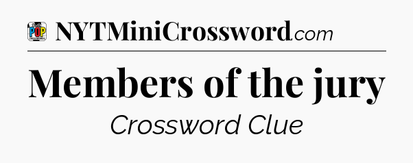 Members of the jury Crossword Clue