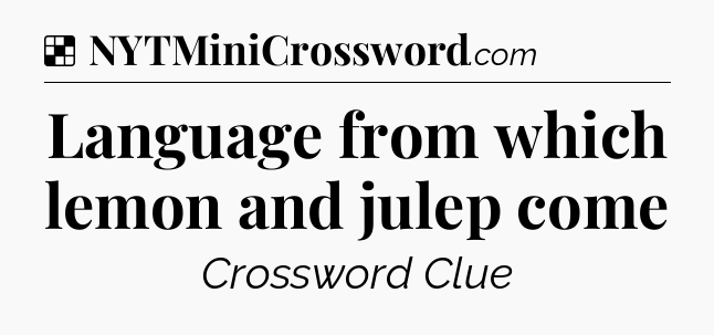 Solution: Language from which lemon and julep come - NYT Crossword