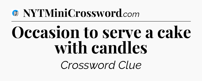Occasion to serve a cake with candles Crossword Clue