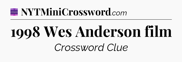 1998 Wes Anderson film - Thomas Joseph Crossword