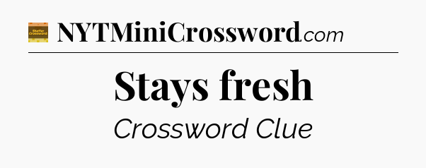 Stays fresh - Eugene Sheffer Crossword
