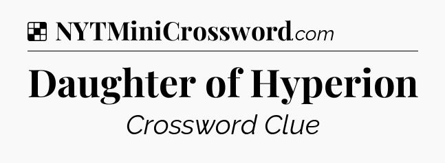 Solution: Daughter of Hyperion - NYT Crossword