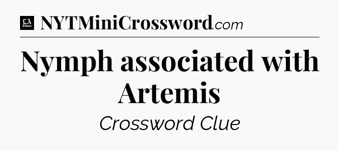Nymph associated with Artemis - LA Times Crossword