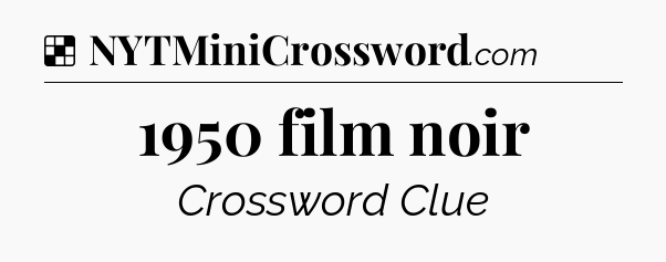 Solution: 1950 film noir - NYT Crossword