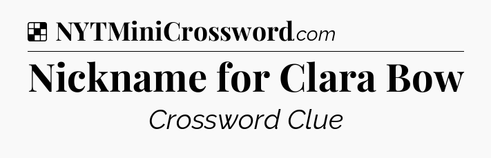 Solution: Nickname for Clara Bow - NYT Crossword