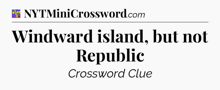Windward island, but not Republic Codycross
