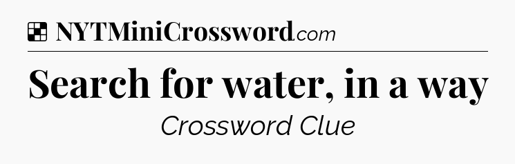 Solution: Search for water, in a way - NYT Crossword