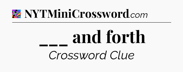 ___ and forth Crossword Clue