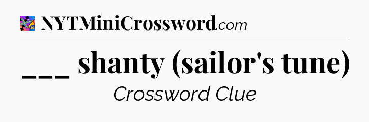 ___ shanty (sailor's tune) Crossword Clue