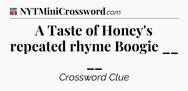 A Taste of Honey's repeated rhyme Boogie __ __ Codycross