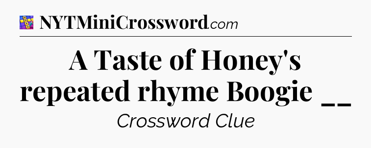 A Taste of Honey's repeated rhyme Boogie __ Codycross