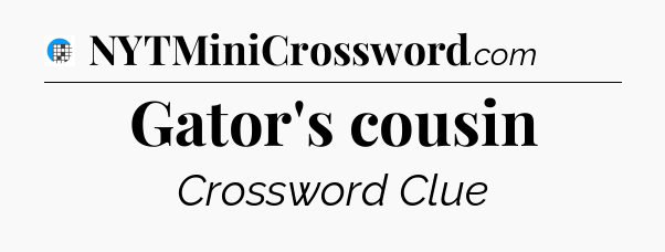 Gator's cousin Crossword Clue