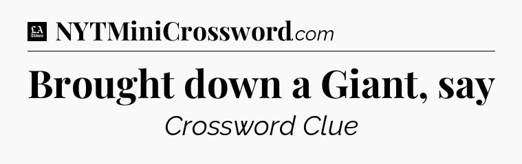 Brought down a Giant, say - LA Times Crossword
