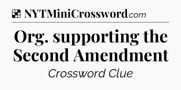 Solution: Org. supporting the Second Amendment - NYT Crossword