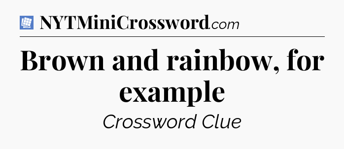 Brown and rainbow, for example Puzzle Page Crossword Clue