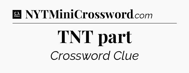 TNT part - LA Times Crossword