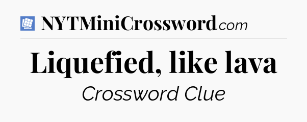 Liquefied, like lava Puzzle Page Crossword Clue